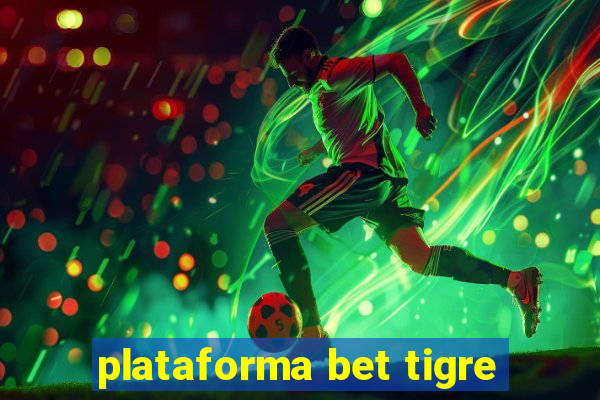 plataforma bet tigre